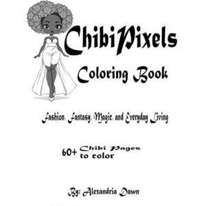 Dawn, Alexandria ChibiPixels Coloring Book: Fashion, Fantasy, Magic & Everyday Life Dawn, Alexandria ChibiPixels Coloring Book: Fashion, Fantasy, Magic & Everyday Life