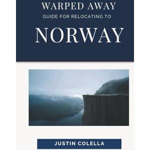 Colella, Justin Warped Away Guide For Relocating to Norway: What No One Tells You About Relocation — Until Now! (Relocate without Stress) Colella, Justin Warped Away Guide For Relocating to Norway: What No One Tells You About Relocation — Until Now! (Relocate without Stress)