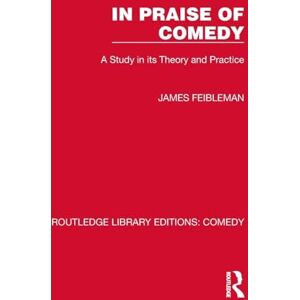Feibleman, James In Praise of Comedy: A Study in its Theory and Practice (Routledge Library Editions: Comedy) Feibleman, James In Praise of Comedy: A Study in its Theory and Practice (Routledge Library Editions: Comedy)