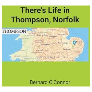 O'Connor, Bernard There's Life in Thompson, Norfolk O'Connor, Bernard There's Life in Thompson, Norfolk
