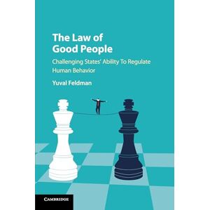 Feldman, Yuval The Law of Good People: Challenging States' Ability to Regulate Human Behavior Feldman, Yuval The Law of Good People: Challenging States' Ability to Regulate Human Behavior