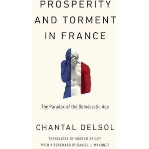 Delsol, Chantal Prosperity and Torment in France: The Paradox of the Democratic Age (Catholic Ideas for a Secular World) Delsol, Chantal Prosperity and Torment in France: The Paradox of the Democratic Age (Catholic Ideas for a Secular World)