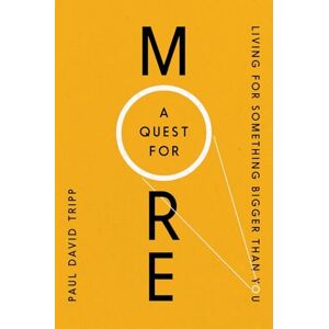 Tripp, Paul David A Quest for More: Living for Something Bigger Than You Tripp, Paul David A Quest for More: Living for Something Bigger Than You