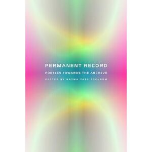 Permanent Record: Poetics Towards the Archive Permanent Record: Poetics Towards the Archive