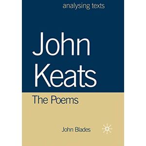 Blades, John John Keats: The Poems: 30 (Analysing Texts) Blades, John John Keats: The Poems: 30 (Analysing Texts)