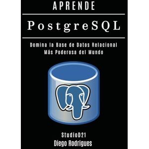 Rodrigues, Diego APRENDE PostgreSQL: Domina la Base de Datos Relacional Más Poderosa del Mundo: 5 (Data Extreme Esp) Rodrigues, Diego APRENDE PostgreSQL: Domina la Base de Datos Relacional Más Poderosa del Mundo: 5 (Data Extreme Esp)