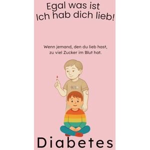 Bannach, Mike Wenn jemand, den du lieb hast, zu viel Zucker im Blut hat: Ein warmherziges Kinderbuch ab 5 Jahren über Diabetes – liebevoll erzählt und leicht verständlich für Kinder (Krank, doch niemals allein!) Bannach, Mike Wenn jemand, den du lieb hast, zu viel Zucker im Blut hat: Ein warmherziges Kinderbuch ab 5 Jahren über Diabetes – liebevoll erzählt und leicht verständlich für Kinder (Krank, doch niemals allein!)