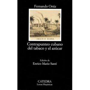 Ortiz, Fernando Contrapunteo Cubano del Tabaco y el Azucar: Advertencia de Sus Contrastes Agrarios, Economicos, Historicos y Sociales, su Etnografia y su Tranculturacion: 528 (Letras Hispanicas) Ortiz, Fernando Contrapunteo Cubano del Tabaco y el Azucar: Advertencia de Sus Contrastes Agrarios, Economicos, Historicos y Sociales, su Etnografia y su Tranculturacion: 528 (Letras Hispanicas)