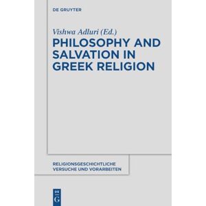 Philosophy and Salvation in Greek Religion: 60 (Religionsgeschichtliche Versuche und Vorarbeiten, 60) Philosophy and Salvation in Greek Religion: 60 (Religionsgeschichtliche Versuche und Vorarbeiten, 60)