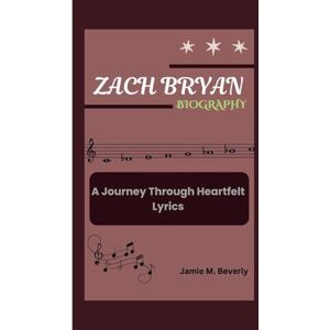 M. Beverly, Jamie ZACH BRYAN BIOGRAPHY: A Journey Through Heartfelt Lyrics M. Beverly, Jamie ZACH BRYAN BIOGRAPHY: A Journey Through Heartfelt Lyrics