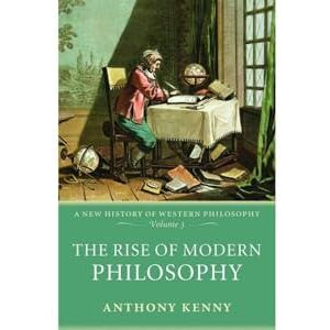 Kenny, Anthony The Rise of Modern Philosophy: A New History of Western Philosophy, Volume 3 (v. 3) Kenny, Anthony The Rise of Modern Philosophy: A New History of Western Philosophy, Volume 3 (v. 3)