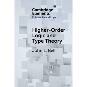 Bell, John L. Higher-Order Logic and Type Theory (Elements in Philosophy and Logic) Bell, John L. Higher-Order Logic and Type Theory (Elements in Philosophy and Logic)