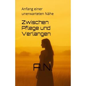 Thera, A.N. Zwischen Pflege und Verlangen: Anfang einer unerwarteten Nähe: 1 (Zwischen Pflege und Verlangen Buchreihe) Thera, A.N. Zwischen Pflege und Verlangen: Anfang einer unerwarteten Nähe: 1 (Zwischen Pflege und Verlangen Buchreihe)