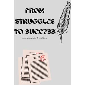 salim, Abdulrahim From struggles to success: Raise Your Grades and Confidence: A Journey from Struggle to Success salim, Abdulrahim From struggles to success: Raise Your Grades and Confidence: A Journey from Struggle to Success
