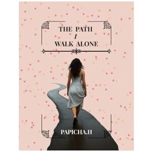 CHIHAOUI, PAPICHA H The Path I Walk Alone: Practical tips, emotional support & empowerment for single mothers CHIHAOUI, PAPICHA H The Path I Walk Alone: Practical tips, emotional support & empowerment for single mothers