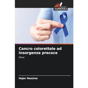 Hassine, Hajer Cancro colorettale ad insorgenza precoce: Focus Hassine, Hajer Cancro colorettale ad insorgenza precoce: Focus