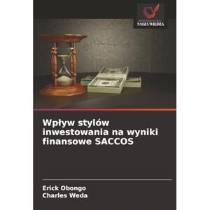 Obongo, Erick Wpływ stylów inwestowania na wyniki finansowe SACCOS Obongo, Erick Wpływ stylów inwestowania na wyniki finansowe SACCOS