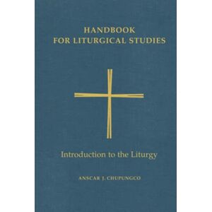 Chupungco OSB, Anscar J. Handbook for Liturgical Studies, Volume I: Introduction to the Liturgy: 1 Chupungco OSB, Anscar J. Handbook for Liturgical Studies, Volume I: Introduction to the Liturgy: 1