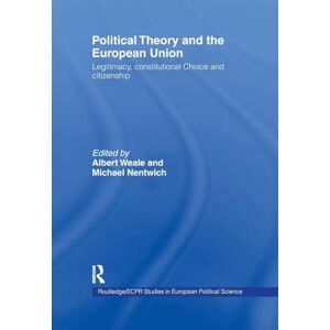 Philosophy Political Theory and the European Union: Legitimacy, Constitutional Choice and Citizenship: 3 (Routledge/ECPR Studies in European Political Science) Philosophy Political Theory and the European Union: Legitimacy, Constitutional Choice and Citizenship: 3 (Routledge/ECPR Studies in European Political Science)