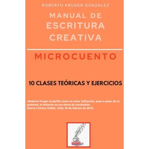 Kruger González, Roberto Manual de escritura creativa: microcuento: 10 clases teóricas y ejercicios (Manuales de Escritura Creativa Academia de Escritura Cervantes Editores / Grupo Editorial Sintagma) Kruger González, Roberto Manual de escritura creativa: microcuento: 10 clases teóricas y ejercicios (Manuales de Escritura Creativa Academia de Escritura Cervantes Editores / Grupo Editorial Sintagma)