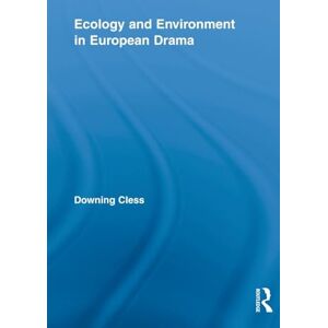 Cless, Downing Ecology and Environment in European Drama: 14 (Routledge Advances in Theatre & Performance Studies) Cless, Downing Ecology and Environment in European Drama: 14 (Routledge Advances in Theatre & Performance Studies)