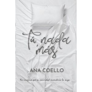 Coello, Ana Tú, nada más • Romance universitario: Un juego de deseo, sombras y redención Coello, Ana Tú, nada más • Romance universitario: Un juego de deseo, sombras y redención