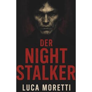 Moretti, Luca Der Night Stalker: Die wahre Geschichte des Richard Ramirez Moretti, Luca Der Night Stalker: Die wahre Geschichte des Richard Ramirez