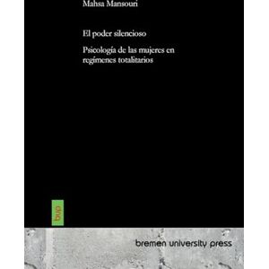 Mansouri, Mahsa El poder silencioso: Psicología de las mujeres en regímenes totalitarios Mansouri, Mahsa El poder silencioso: Psicología de las mujeres en regímenes totalitarios