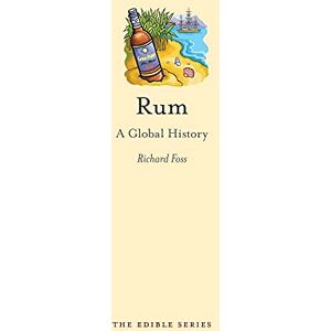 Richard Foss Rum: A Global History (Edible) Richard Foss Rum: A Global History (Edible)