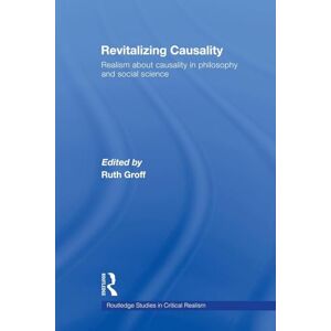 Revitalizing Causality: Realism about Causality in Philosophy and Social Science (Routledge Studies in Critical Realism) Revitalizing Causality: Realism about Causality in Philosophy and Social Science (Routledge Studies in Critical Realism)