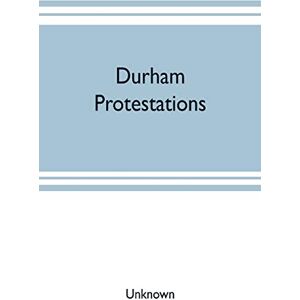 Durham protestations; or, The returns made to the House of Commons in 1641/2 for the maintenance of the Protestant religion for the county palatine of ... Berwick-upon-Tweed and the parish of Morpeth Durham protestations; or, The returns made to the House of Commons in 1641/2 for the maintenance of the Protestant religion for the county palatine of ... Berwick-upon-Tweed and the parish of Morpeth