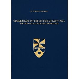 Aquinas, St. Thomas Commentary on the Letters of Saint Paul to the Galatians and Ephesians (Latin-English Edition): Opera Omnia, Volume 39 Aquinas, St. Thomas Commentary on the Letters of Saint Paul to the Galatians and Ephesians (Latin-English Edition): Opera Omnia, Volume 39