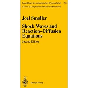 Smoller, Joel Shock Waves and Reaction―Diffusion Equations: 258 (Grundlehren der mathematischen Wissenschaften, 258) Smoller, Joel Shock Waves and Reaction―Diffusion Equations: 258 (Grundlehren der mathematischen Wissenschaften, 258)