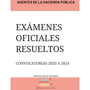 García Sempere, Antonio Exámenes oficiales resueltos Agentes de la Hacienda Pública: Turno libre y promoción interna García Sempere, Antonio Exámenes oficiales resueltos Agentes de la Hacienda Pública: Turno libre y promoción interna