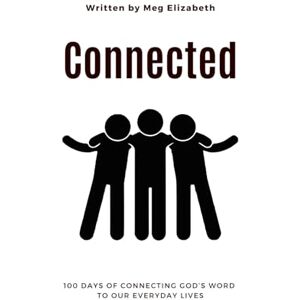 Elizabeth, Meg Connected: 100 Days of Connecting God's Word to Our Everyday Lives Elizabeth, Meg Connected: 100 Days of Connecting God's Word to Our Everyday Lives