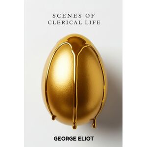 GEORGE ELIOT Scenes of Clerical Life GEORGE ELIOT Scenes of Clerical Life