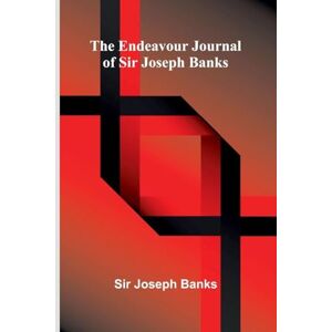 Joseph Banks, Sir The Endeavour Journal Of Sir Joseph Banks Joseph Banks, Sir The Endeavour Journal Of Sir Joseph Banks