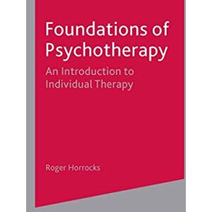 Horrocks, Roger Foundations of Psychotherapy: An Introduction to Individual Therapy Horrocks, Roger Foundations of Psychotherapy: An Introduction to Individual Therapy