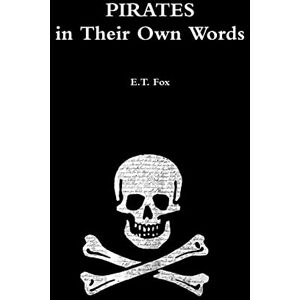 Fox, E.T. Pirates in Their Own Words Fox, E.T. Pirates in Their Own Words