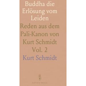 Kurt, Schmidt Buddha die Erlösung vom Leiden: Reden aus dem Pali-Kanon von Kurt Schmidt Kurt, Schmidt Buddha die Erlösung vom Leiden: Reden aus dem Pali-Kanon von Kurt Schmidt