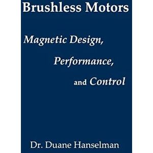 Hanselman, Duane Brushless motors: magnetic design, performance, and control of brushless dc and permanent magnet synchronous motors Hanselman, Duane Brushless motors: magnetic design, performance, and control of brushless dc and permanent magnet synchronous motors