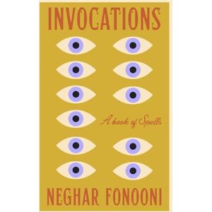 Fonooni, Neghar Invocations: A Book of Spells Fonooni, Neghar Invocations: A Book of Spells