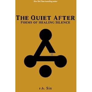 Sin, r.h. The Quiet After: Poems of Healing Silence (The Healing Verses) Sin, r.h. The Quiet After: Poems of Healing Silence (The Healing Verses)
