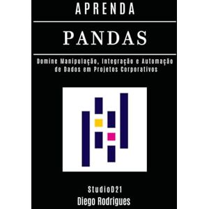 Rodrigues, Diego APRENDA PANDAS: Domine Manipulação, Integração e Automação de Dados em Projetos Corporativos: 20 (Data Extreme Brasil) Rodrigues, Diego APRENDA PANDAS: Domine Manipulação, Integração e Automação de Dados em Projetos Corporativos: 20 (Data Extreme Brasil)