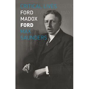 Max Saunders Ford Madox Ford (Critical Lives) Max Saunders Ford Madox Ford (Critical Lives)
