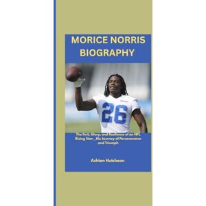 Ashton MORICE NORRIS BIOGRAPHY: The Grit, Glory, and Resilience of an NFL Rising Star__His Journey of Perseverance and Triumph Ashton MORICE NORRIS BIOGRAPHY: The Grit, Glory, and Resilience of an NFL Rising Star__His Journey of Perseverance and Triumph