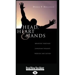 Hollinger, Dennis P. Head, Heart and Hands: Bringing Together, Christian Thoughts, Passion and Action Hollinger, Dennis P. Head, Heart and Hands: Bringing Together, Christian Thoughts, Passion and Action