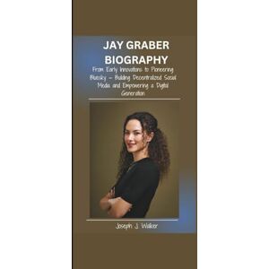 J. Walker, Joseph JAY GRABER BIOGRAPHY: From Early Innovations to Pioneering Bluesky — Building Decentralized Social Media and Empowering a Digital Generation J. Walker, Joseph JAY GRABER BIOGRAPHY: From Early Innovations to Pioneering Bluesky — Building Decentralized Social Media and Empowering a Digital Generation