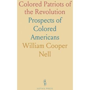William Cooper, Nell Colored Patriots of the Revolution: Prospects of Colored Americans William Cooper, Nell Colored Patriots of the Revolution: Prospects of Colored Americans