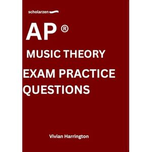 Harrington, Vivian scholarzen AP ® MUSIC THEORY EXAM PRACTICE QUESTIONS: Practice tests with answers and detailed explanations. Harrington, Vivian scholarzen AP ® MUSIC THEORY EXAM PRACTICE QUESTIONS: Practice tests with answers and detailed explanations.